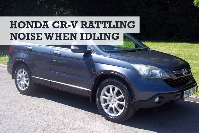 Honda CR-V Rattling Noise When Idling: What it Means / Fixes